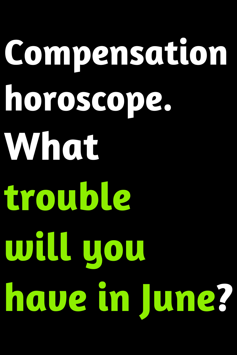 Compensation horoscope. What trouble will you have in June?