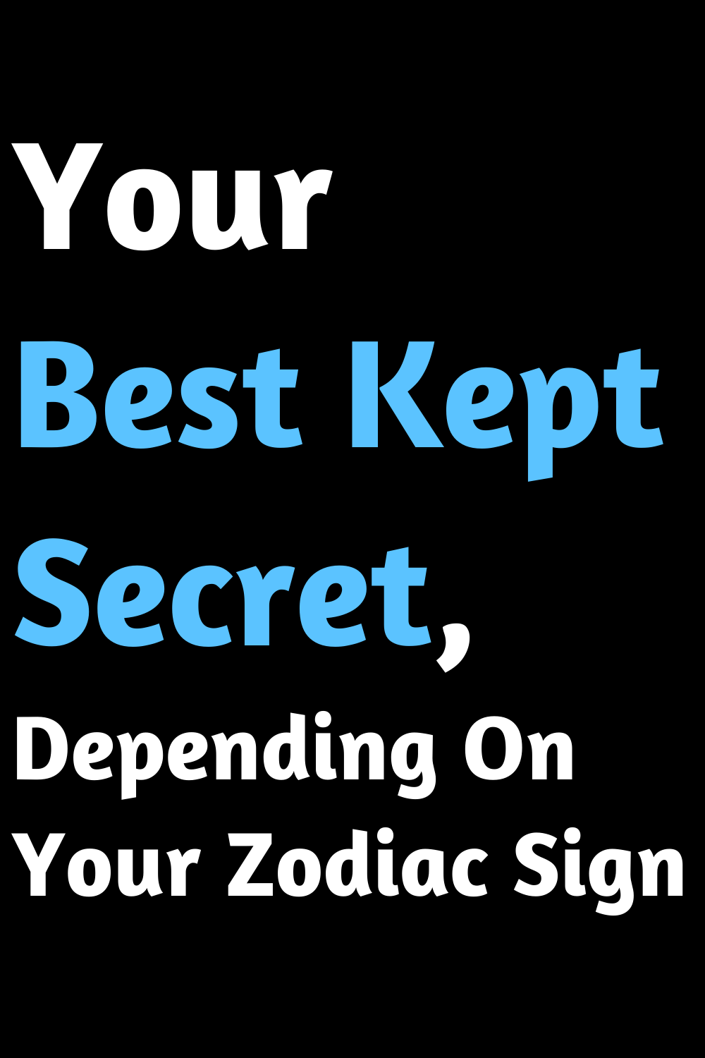 Your Best Kept Secret, Depending On Your Zodiac Sign