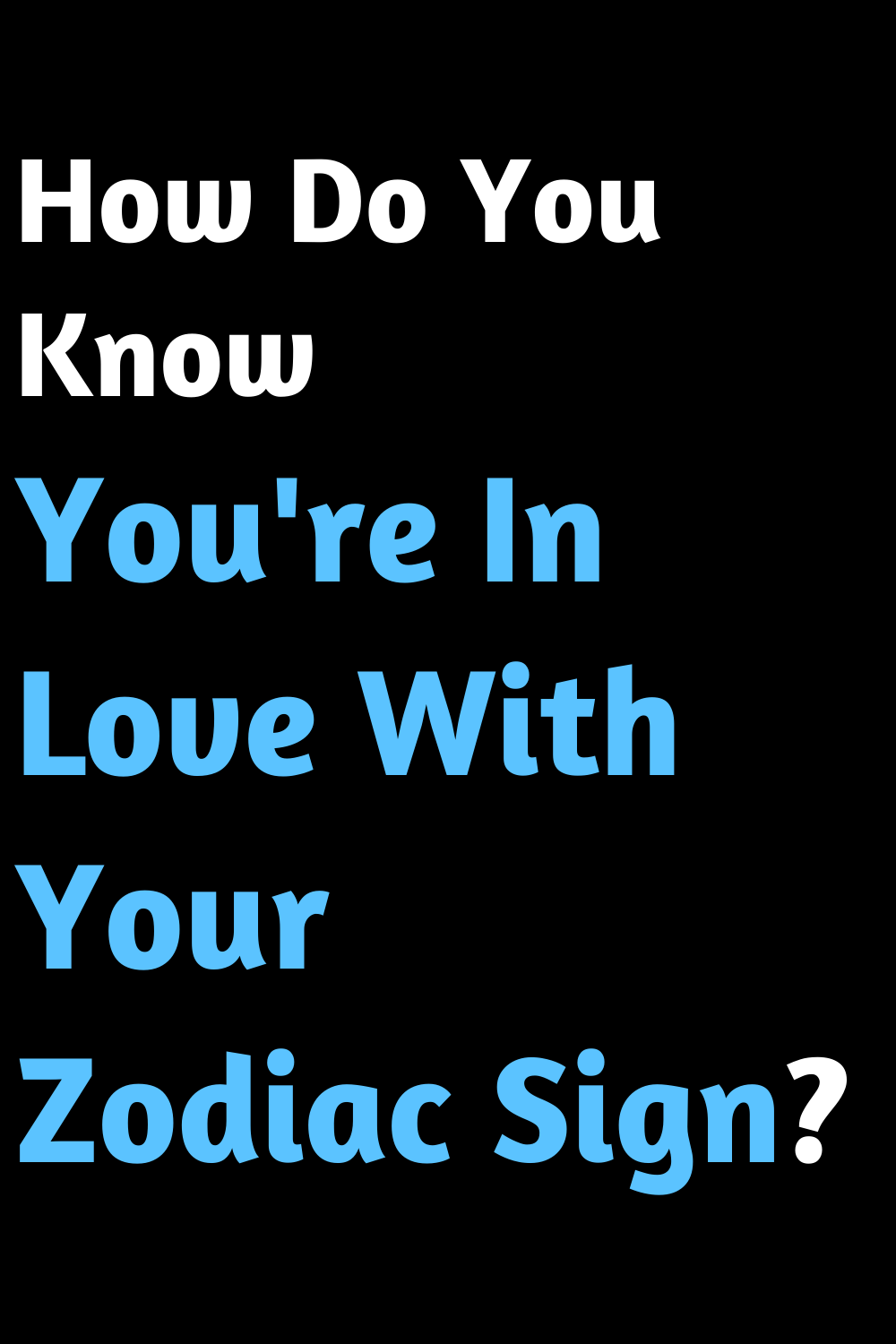 How Do You Know You're In Love With Your Zodiac Sign?