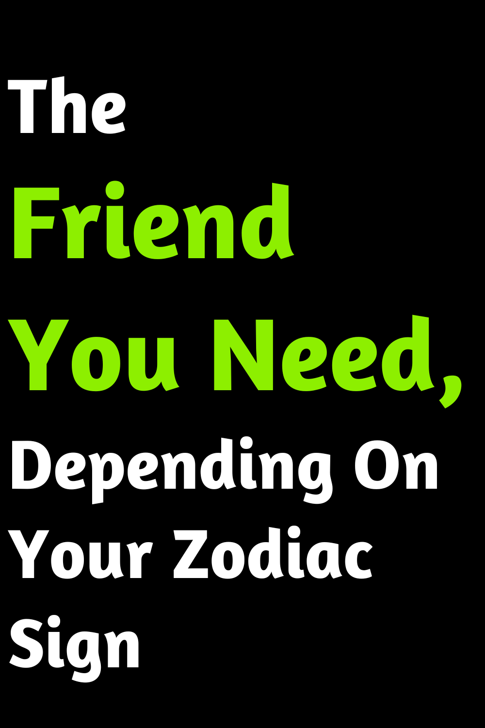 The Friend You Need, Depending On Your Zodiac Sign