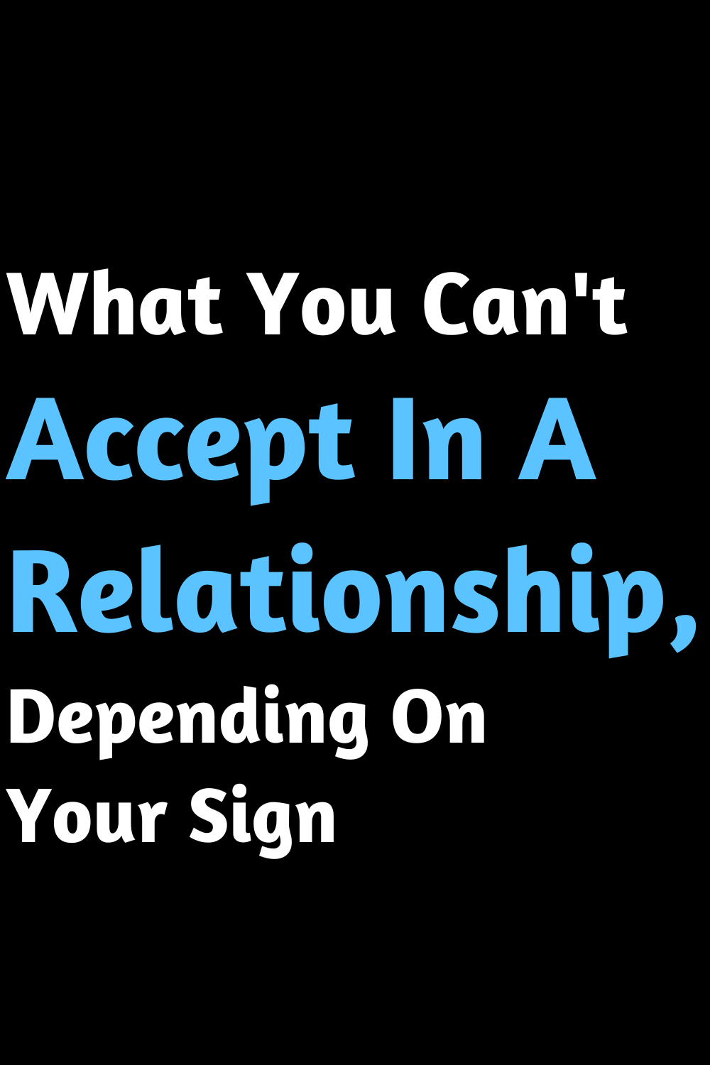 What You Can't Accept In A Relationship, Depending On Your Sign