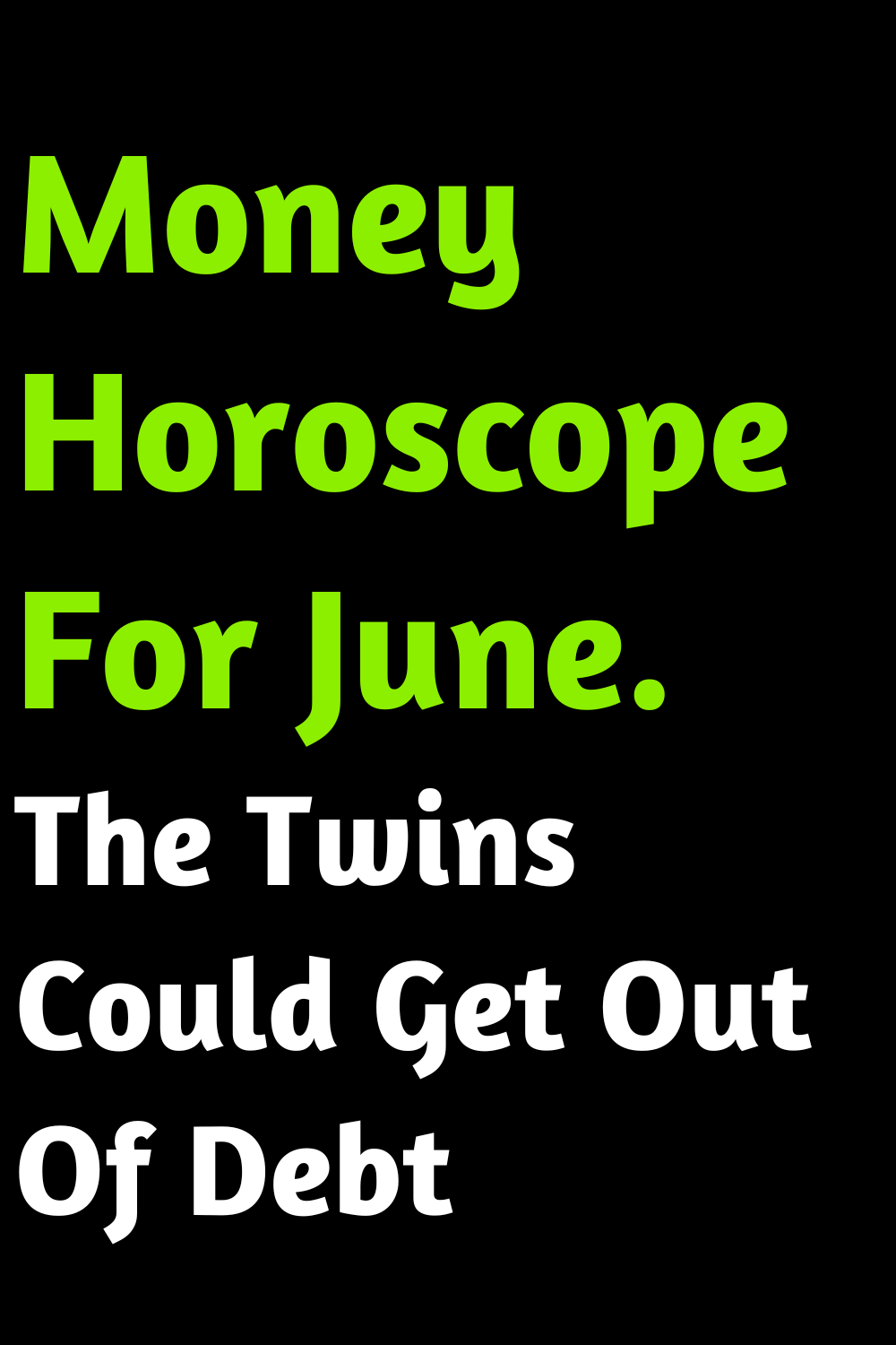 Money Horoscope For June. The Twins Could Get Out Of Debt