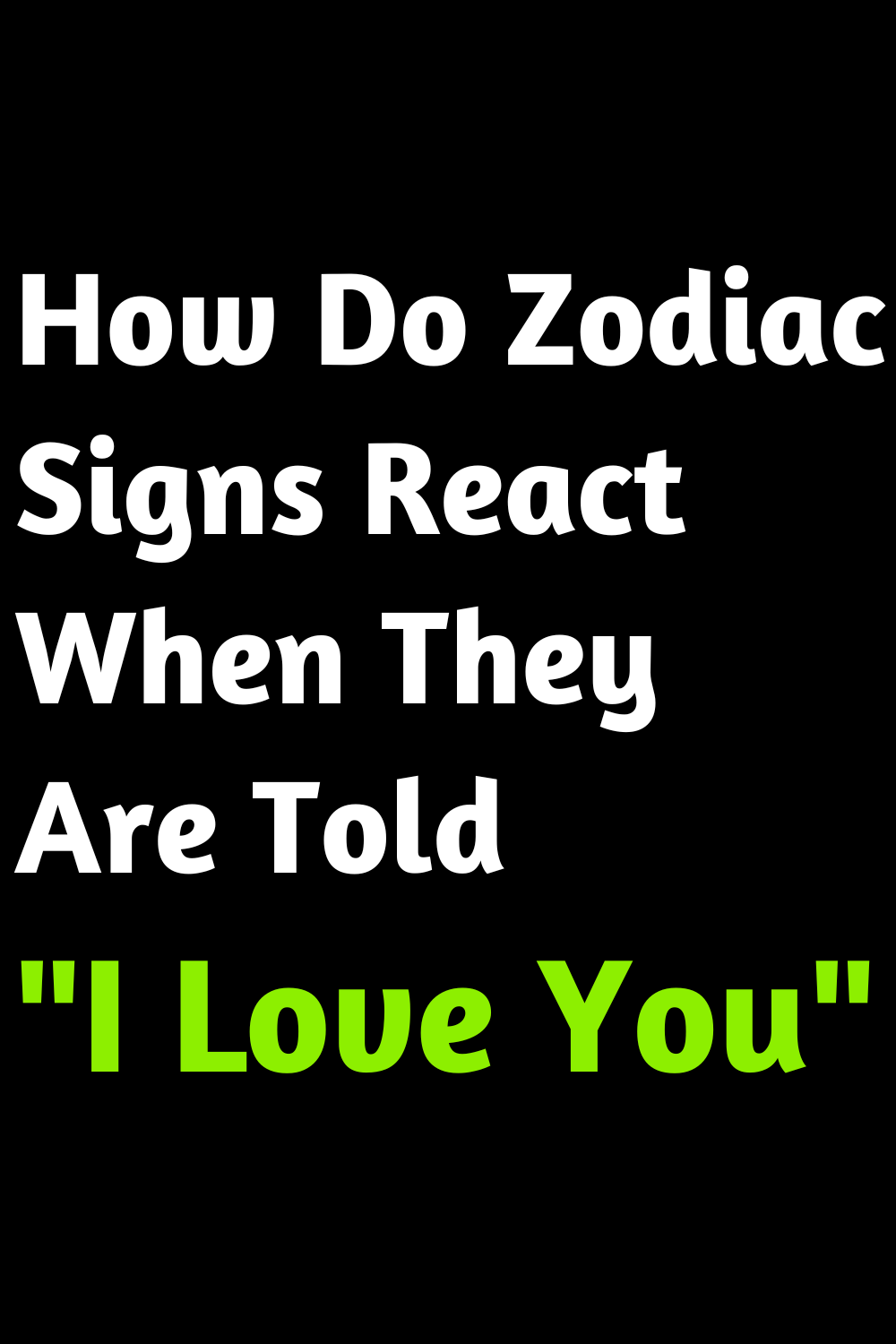 How Do Zodiac Signs React When They Are Told "I Love You"