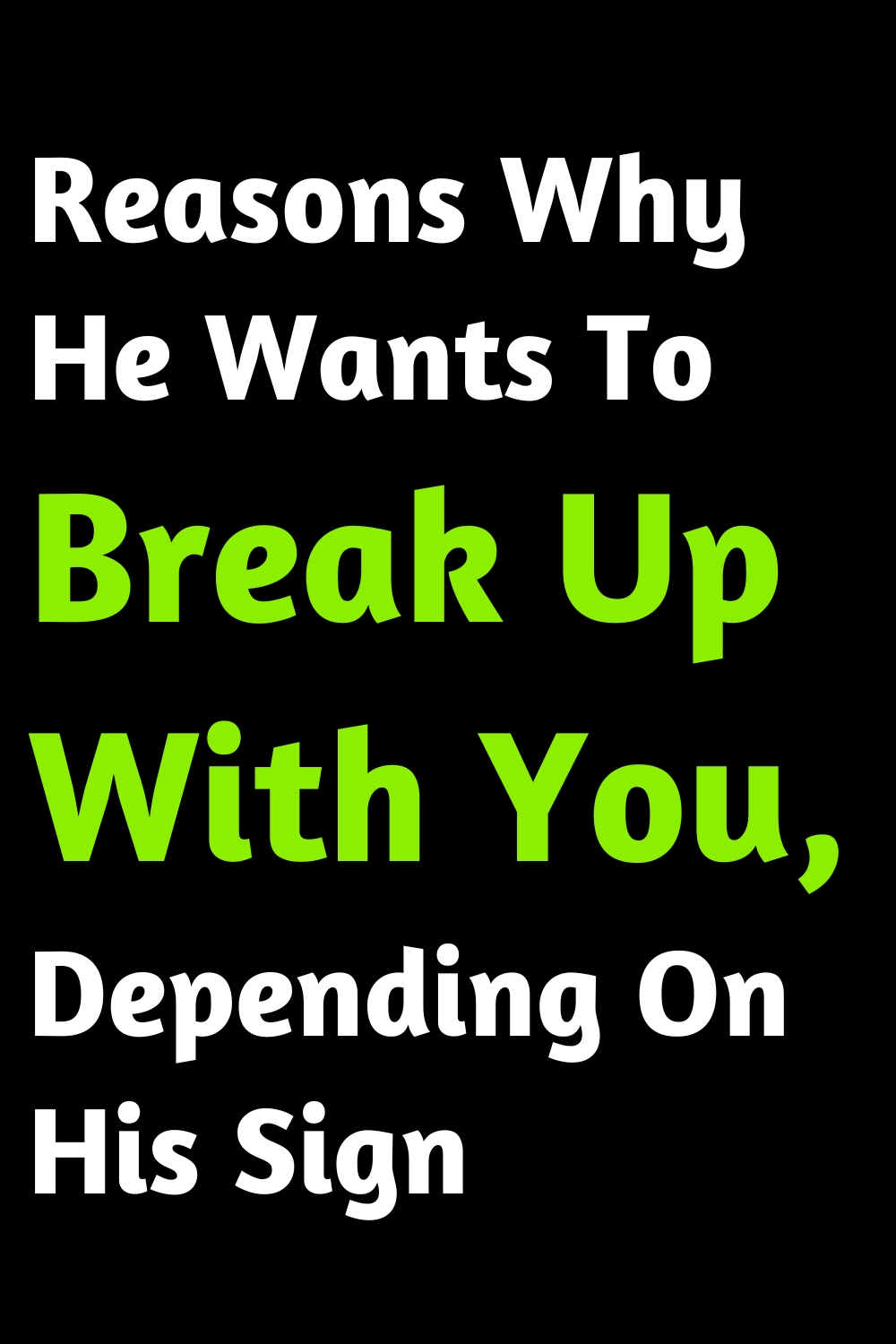 Reasons Why He Wants To Break Up With You, Depending On His Sign