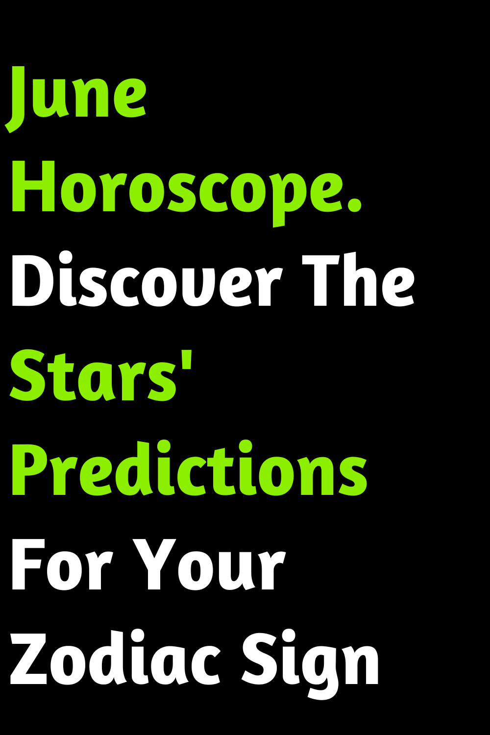 June Horoscope. Discover The Stars' Predictions For Your Zodiac Sign