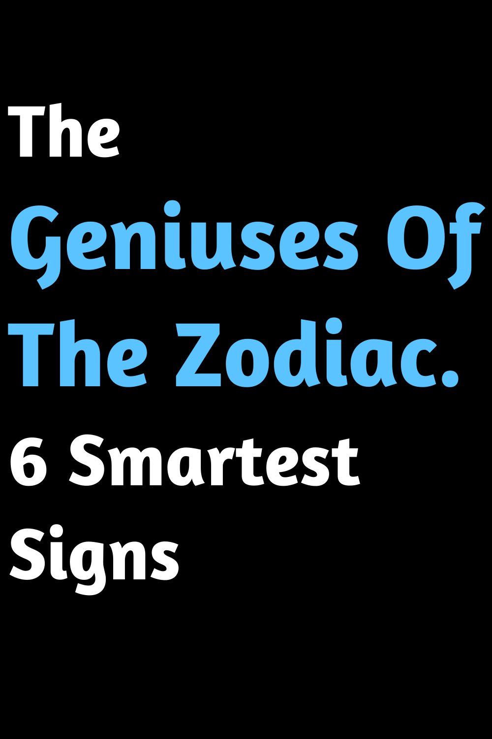 The Geniuses Of The Zodiac. 6 Smartest Signs