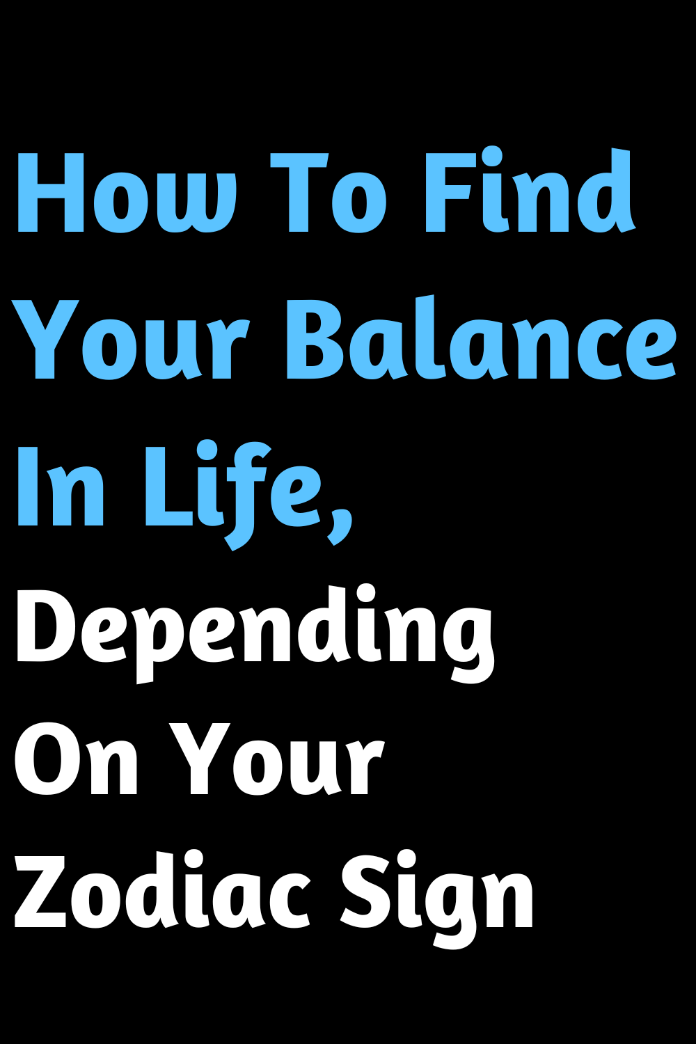 How To Find Your Balance In Life, Depending On Your Zodiac Sign