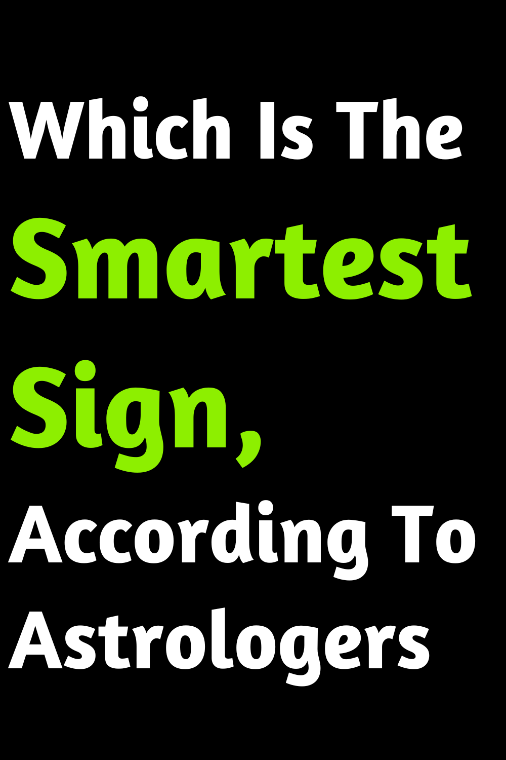Which Is The Smartest Sign, According To Astrologers