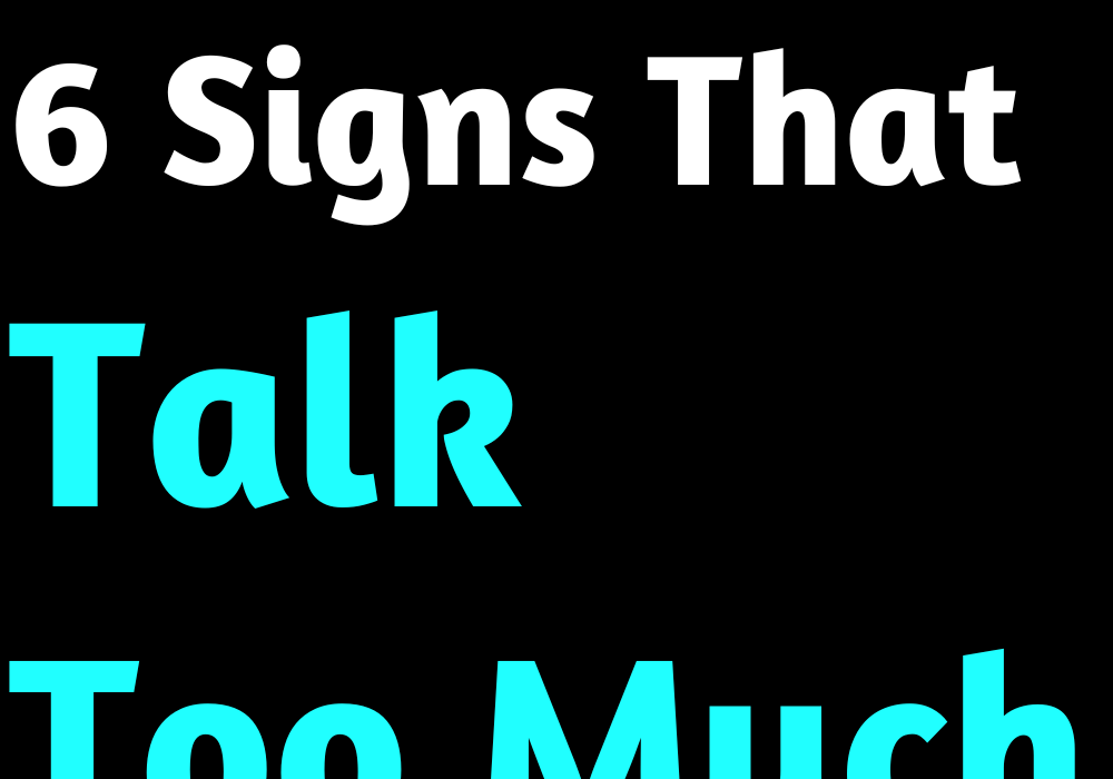 6 Signs That Talk Too Much
