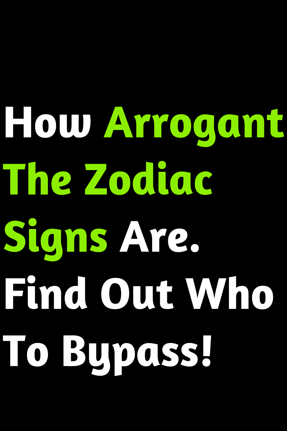How Arrogant The Zodiac Signs Are. Find Out Who To Bypass!