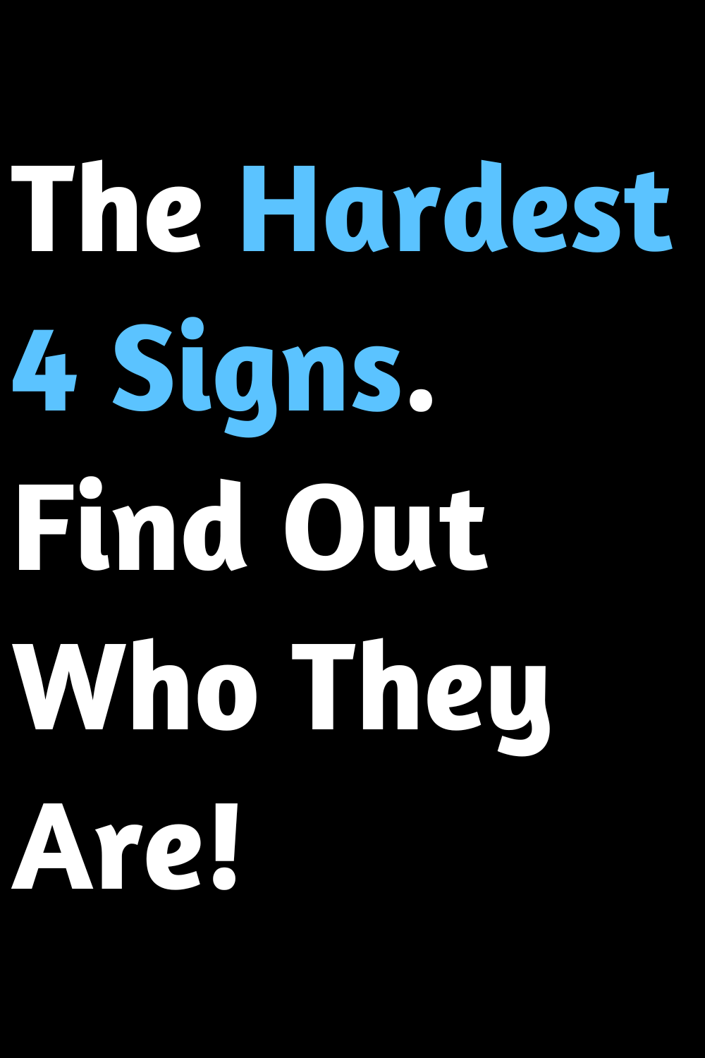 The Hardest 4 Signs. Find Out Who They Are!