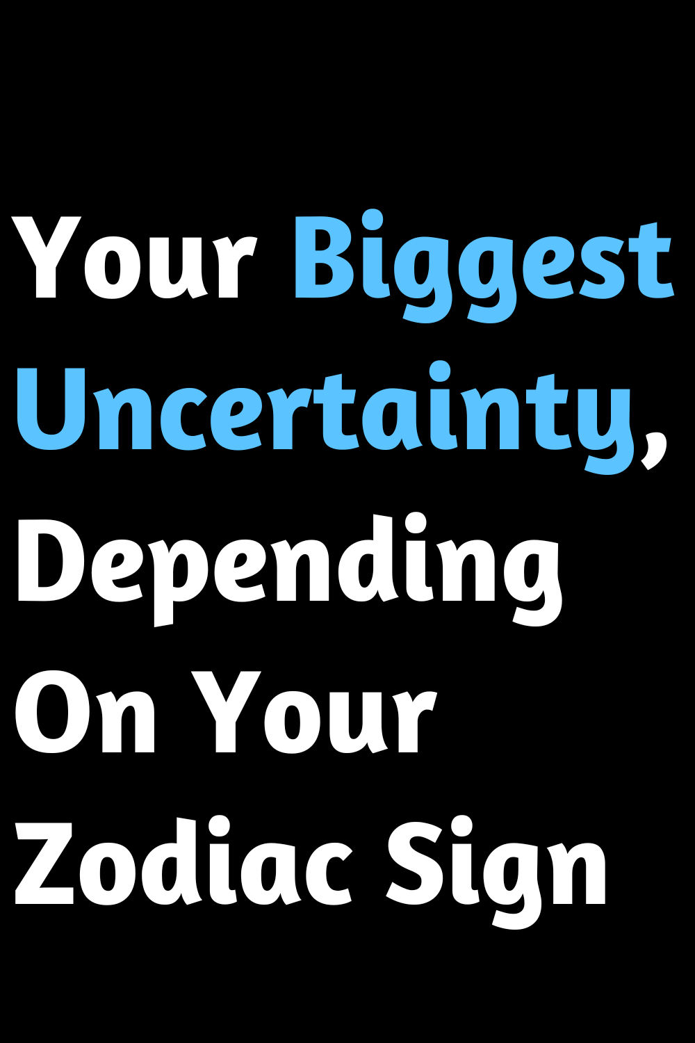 Your Biggest Uncertainty, Depending On Your Zodiac Sign