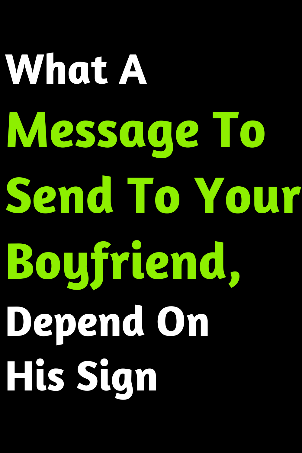 What A Message To Send To Your Boyfriend, Depend On His Sign