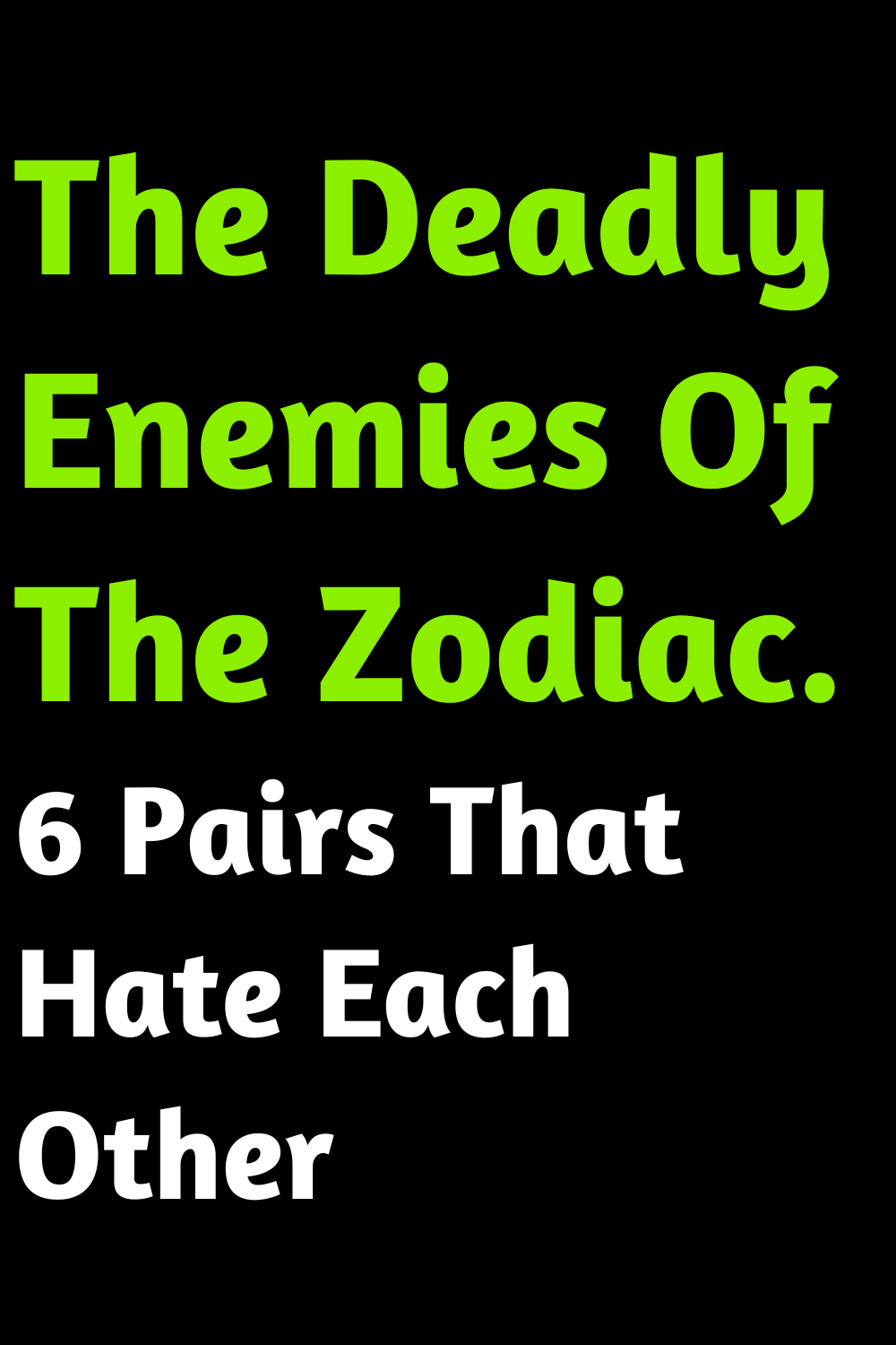 The Deadly Enemies Of The Zodiac. 6 Pairs That Hate Each Other