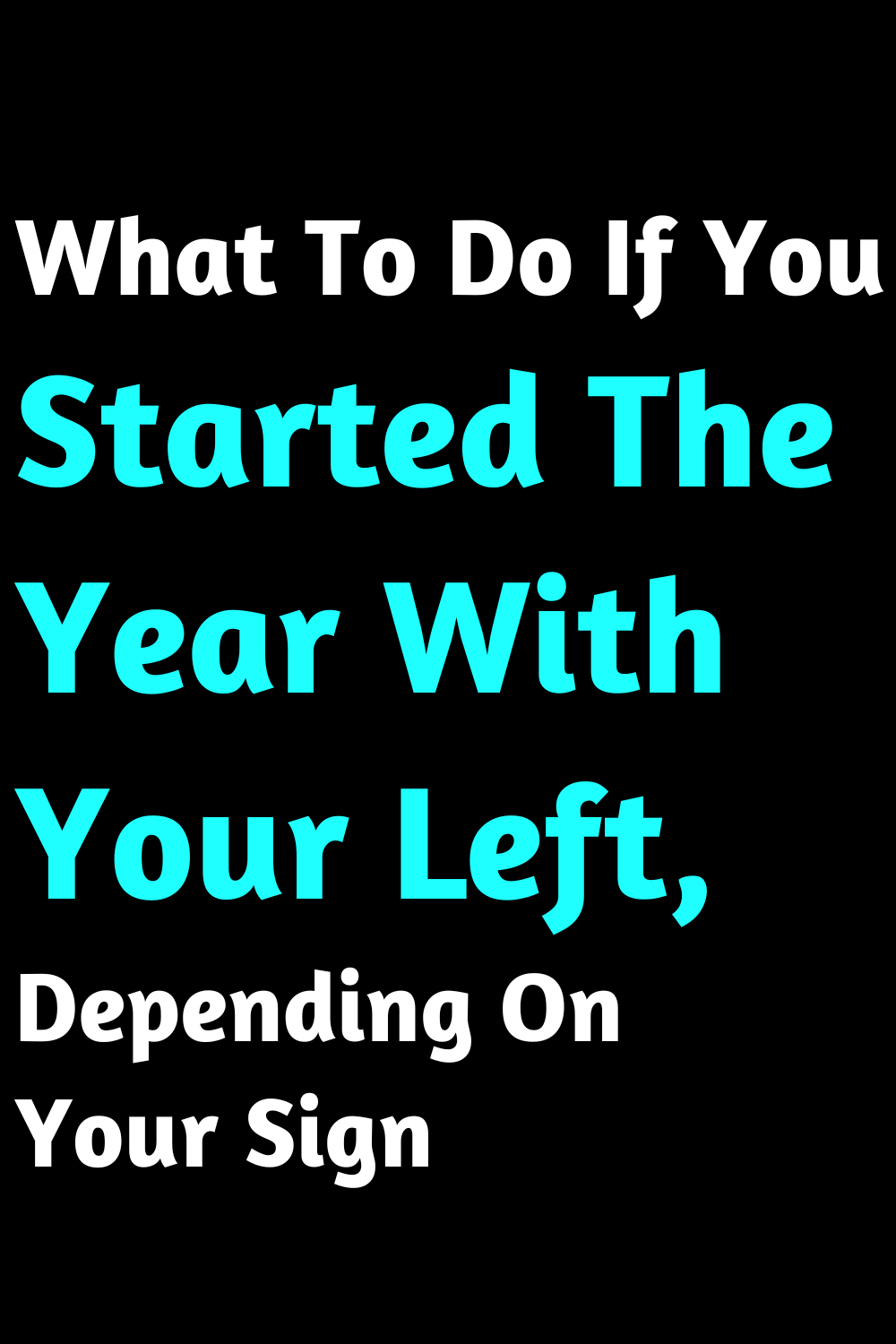 What To Do If You Started The Year With Your Left, Depending On Your Sign