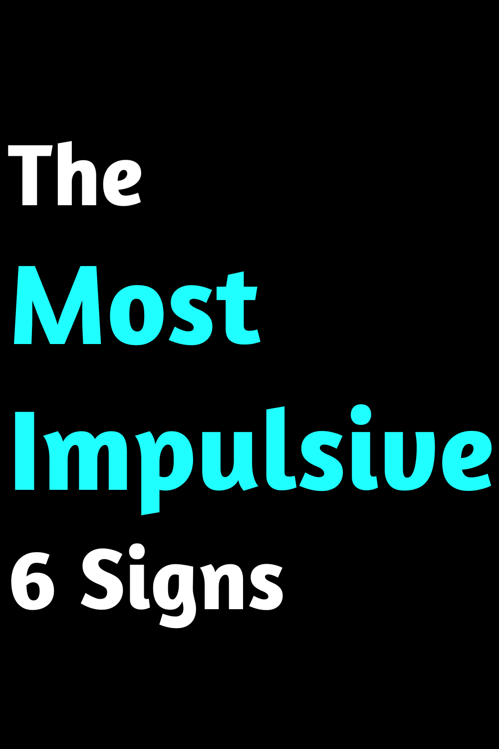 The Most Impulsive 6 Signs