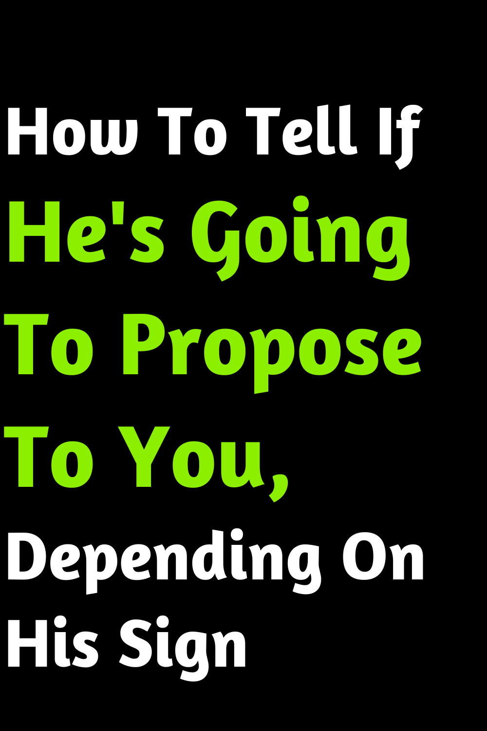 How To Tell If He's Going To Propose To You, Depending On His Sign