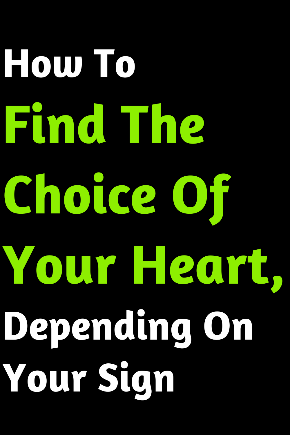 How To Find The Choice Of Your Heart, Depending On Your Sign