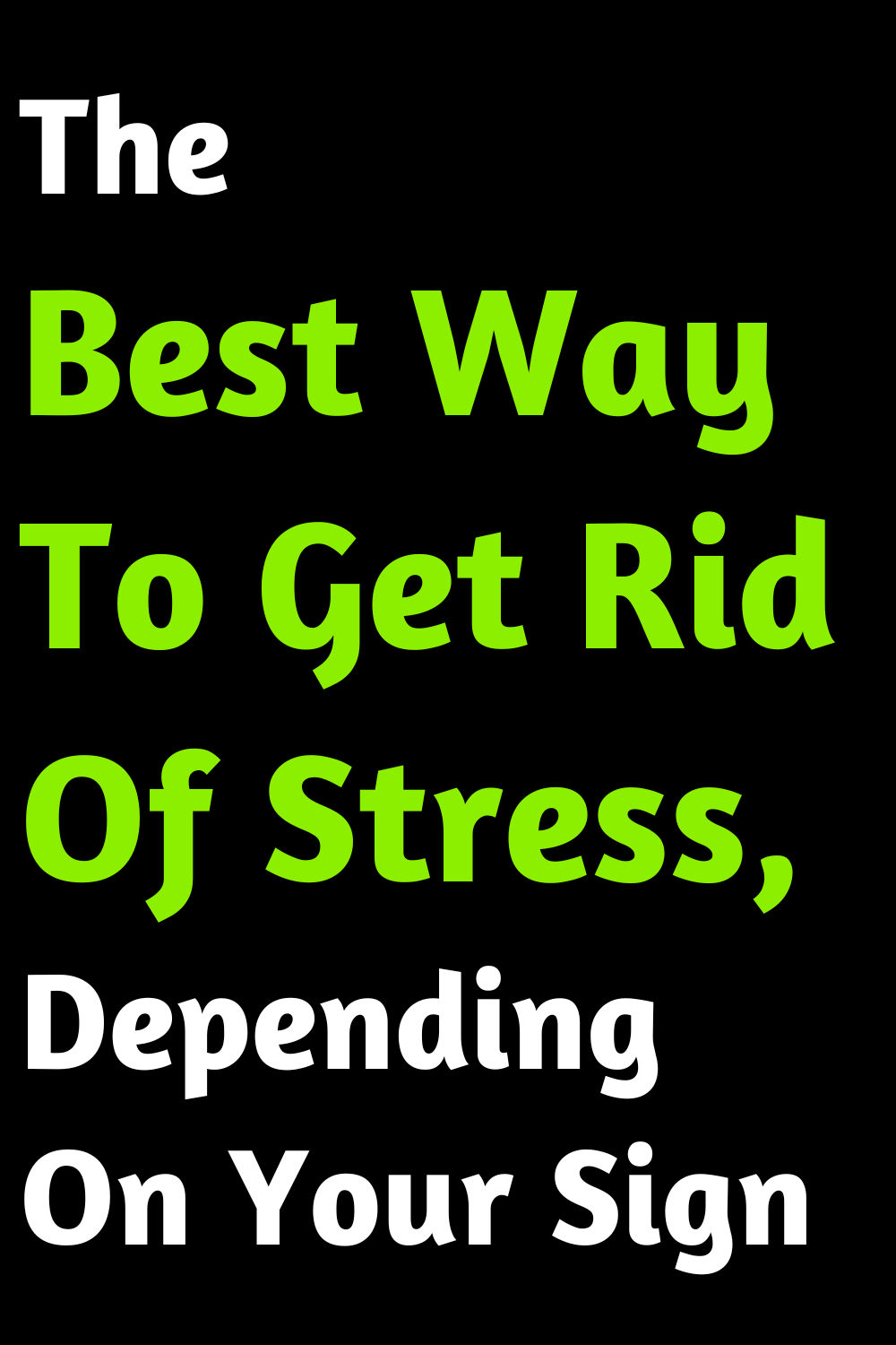 The Best Way To Get Rid Of Stress, Depending On Your Sign