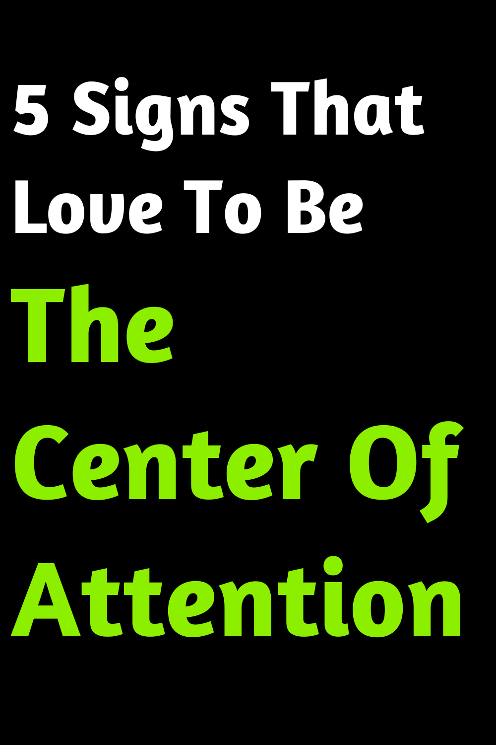 5 Signs That Love To Be The Center Of Attention