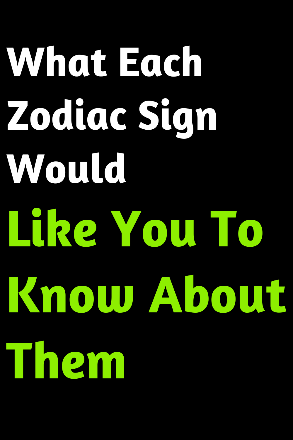 What Each Zodiac Sign Would Like You To Know About Them