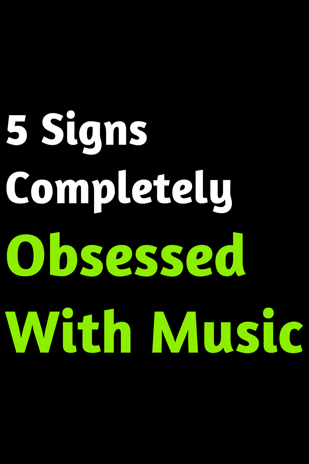 5 Signs Completely Obsessed With Music