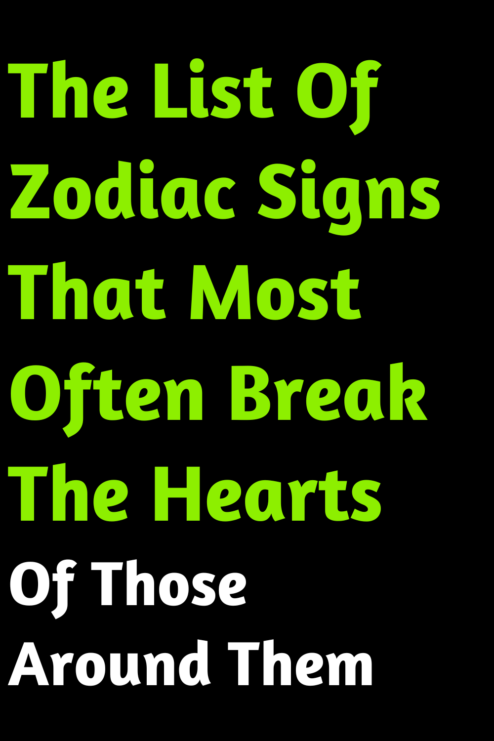 The List Of Zodiac Signs That Most Often Break The Hearts Of Those Around Them