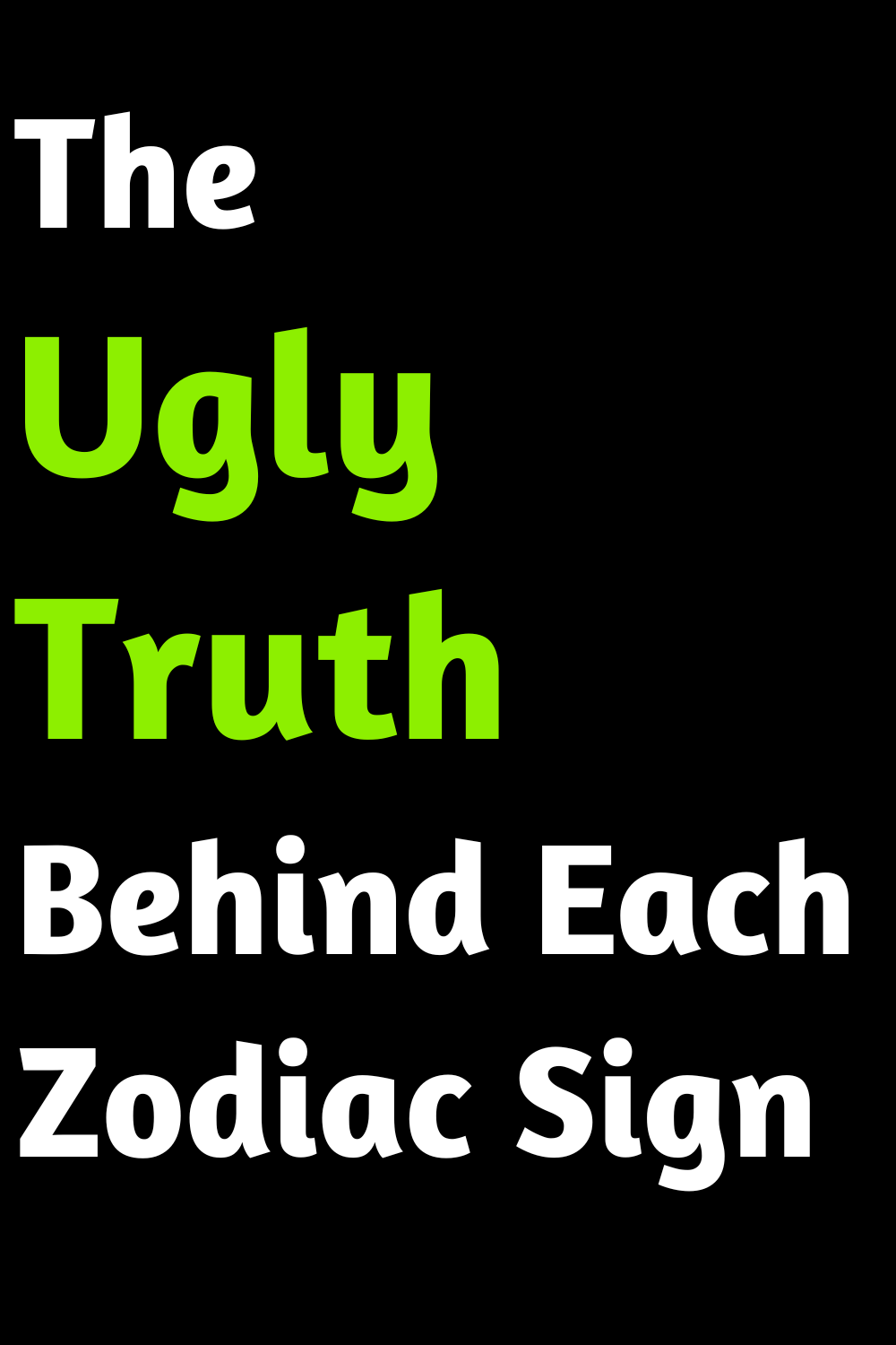 The Ugly Truth Behind Each Zodiac Sign