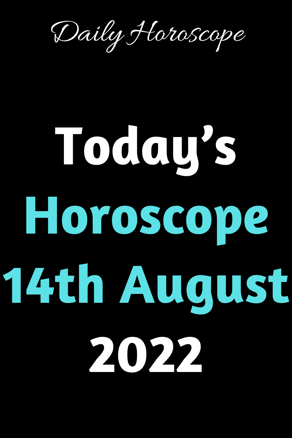 Today’s Horoscope 14th August 2022