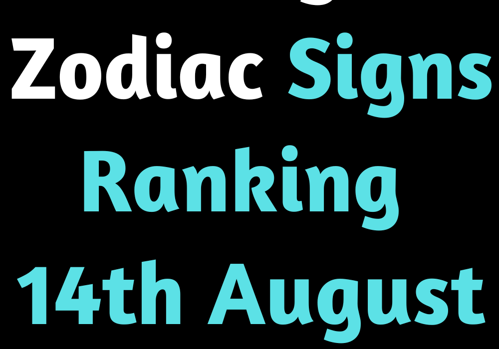 Today’s Zodiac Signs Ranking 14th August 2022