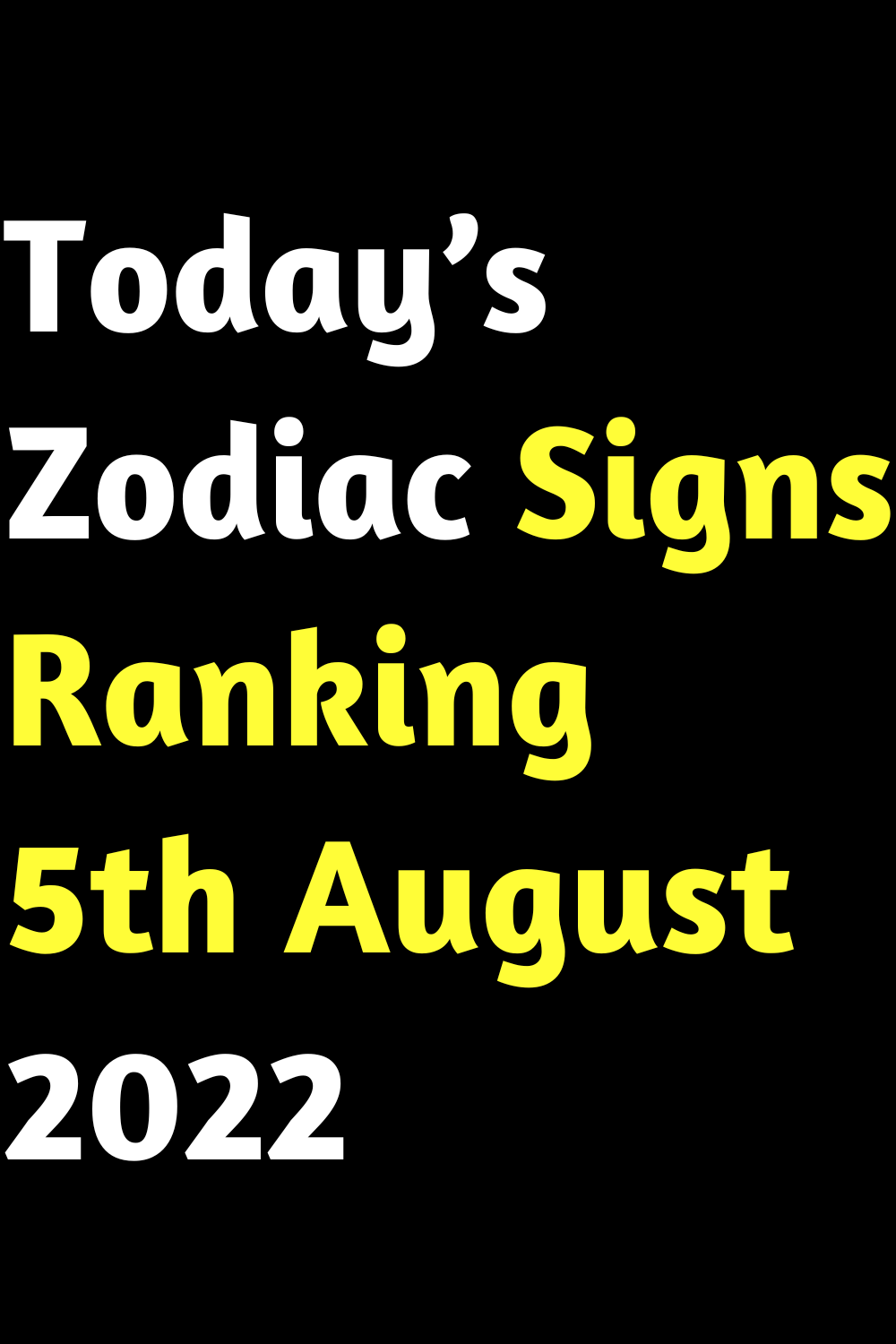 Today’s Zodiac Signs Ranking 5th August 2022