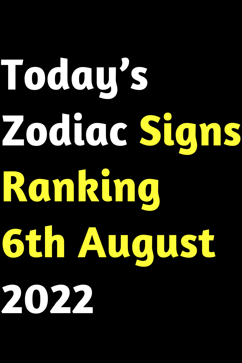 Today’s Zodiac Signs Ranking 6th August 2022
