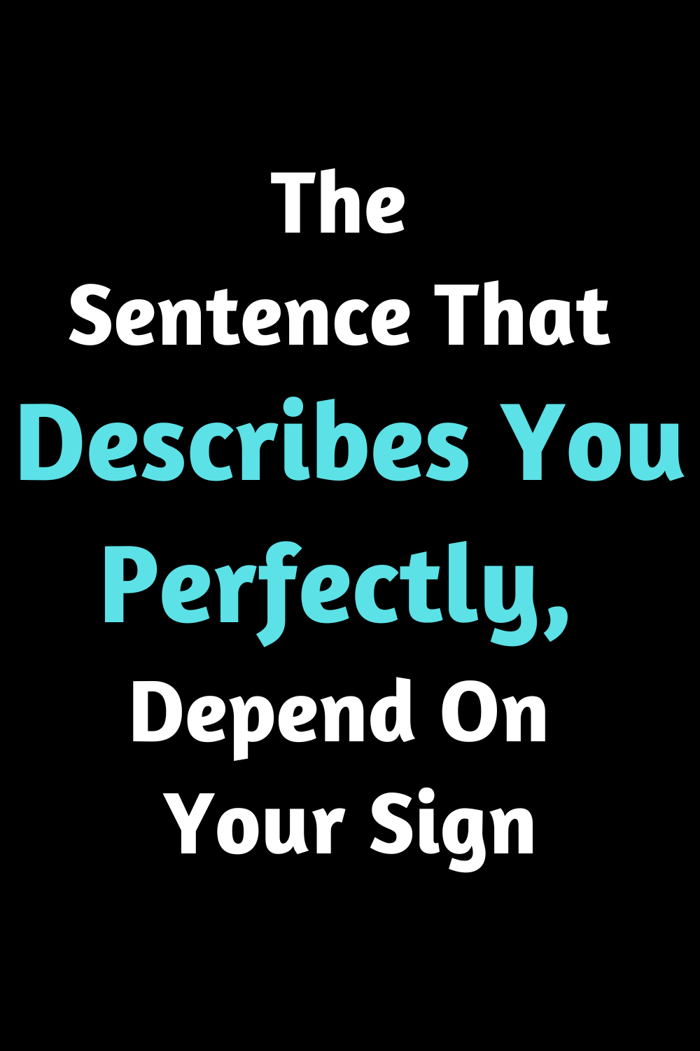 The Sentence That Describes You Perfectly, Depend On Your Sign