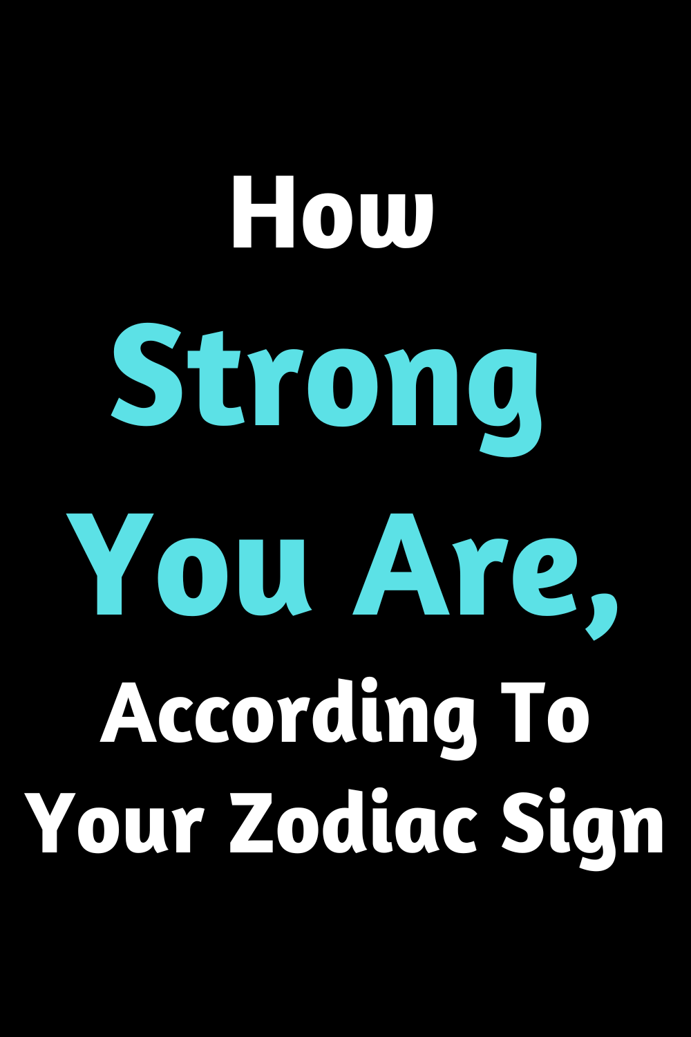 How Strong You Are, According To Your Zodiac Sign