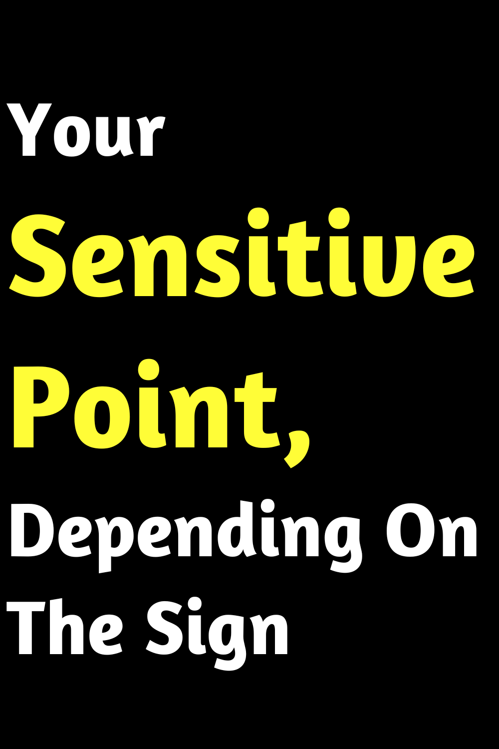 Your Sensitive Point, Depending On The Sign