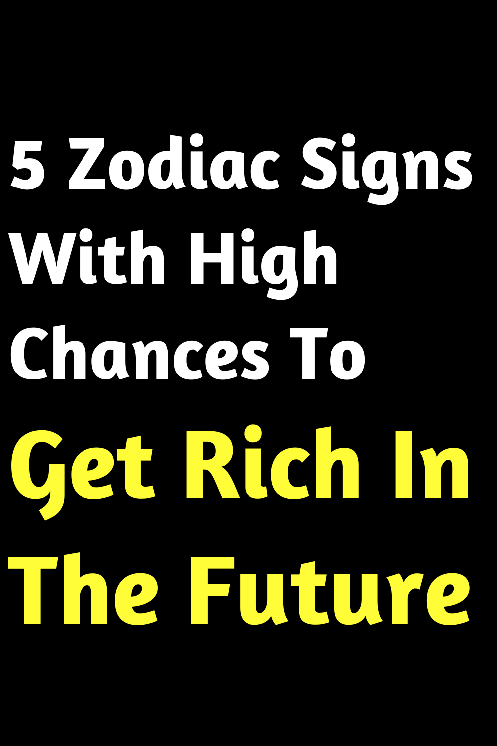 5 Zodiac Signs With High Chances To Get Rich In The Future
