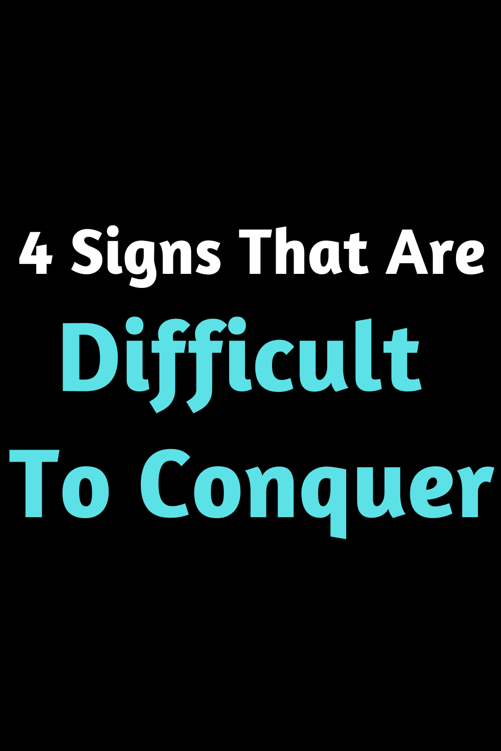 4 Signs That Are Difficult To Conquer