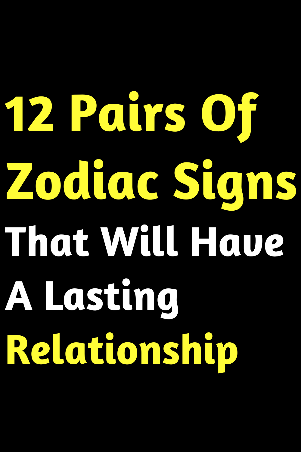 12 Pairs Of Zodiac Signs That Will Have A Lasting Relationship