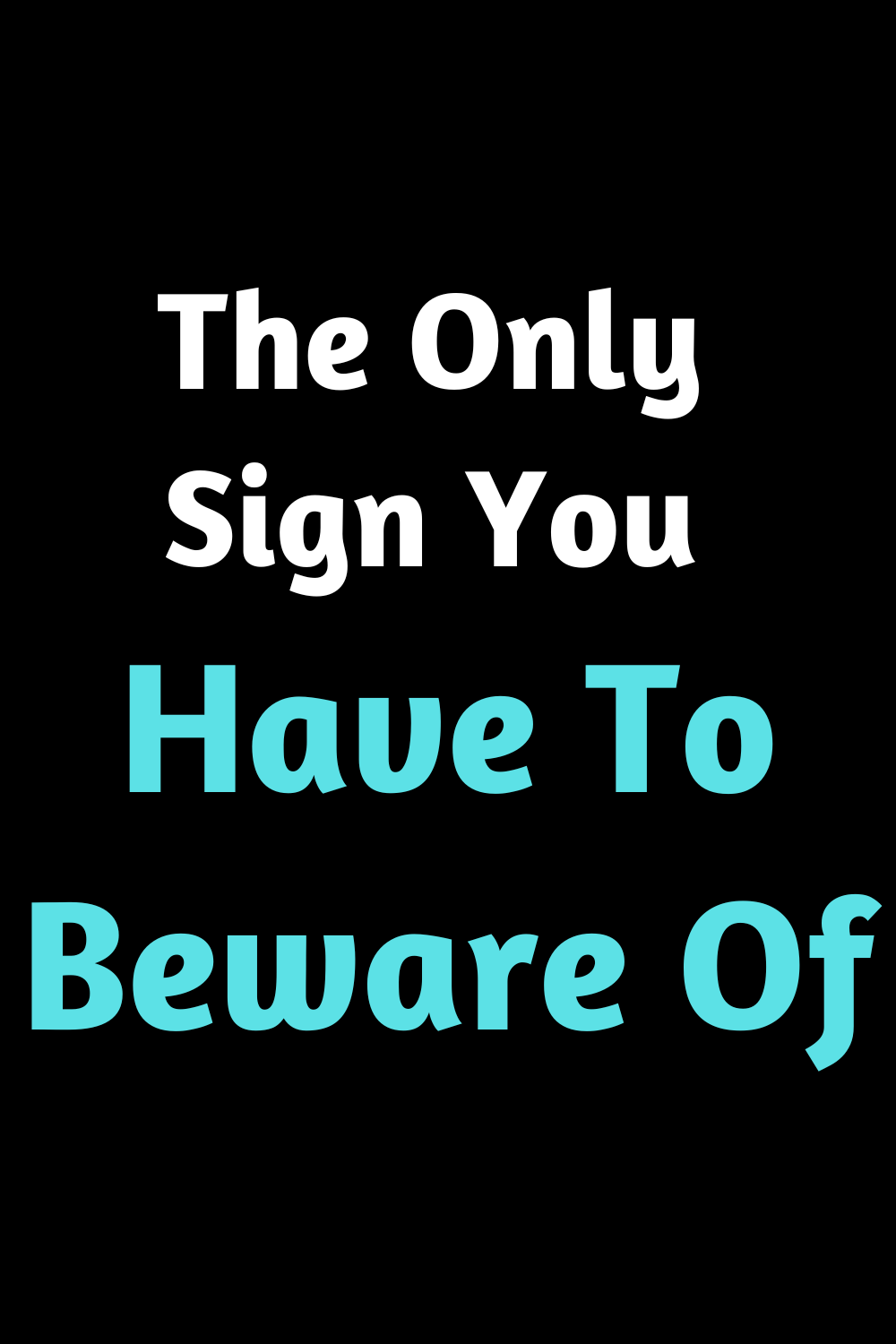The Only Sign You Have To Beware Of