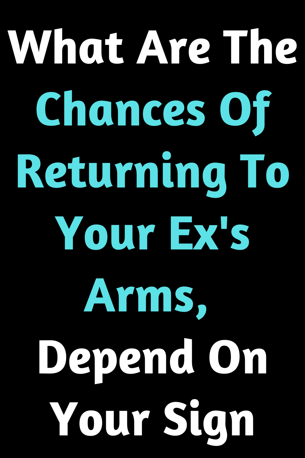What Are The Chances Of Returning To Your Ex's Arms, Depend On Your Sign