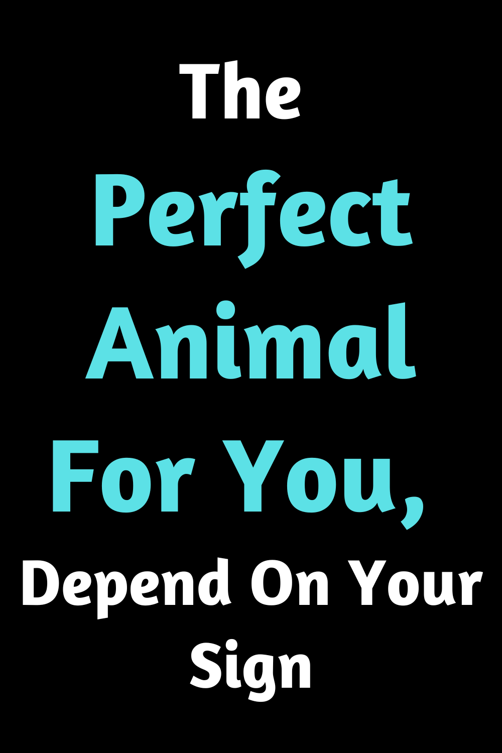 The Perfect Animal For You, Depend On Your Sign