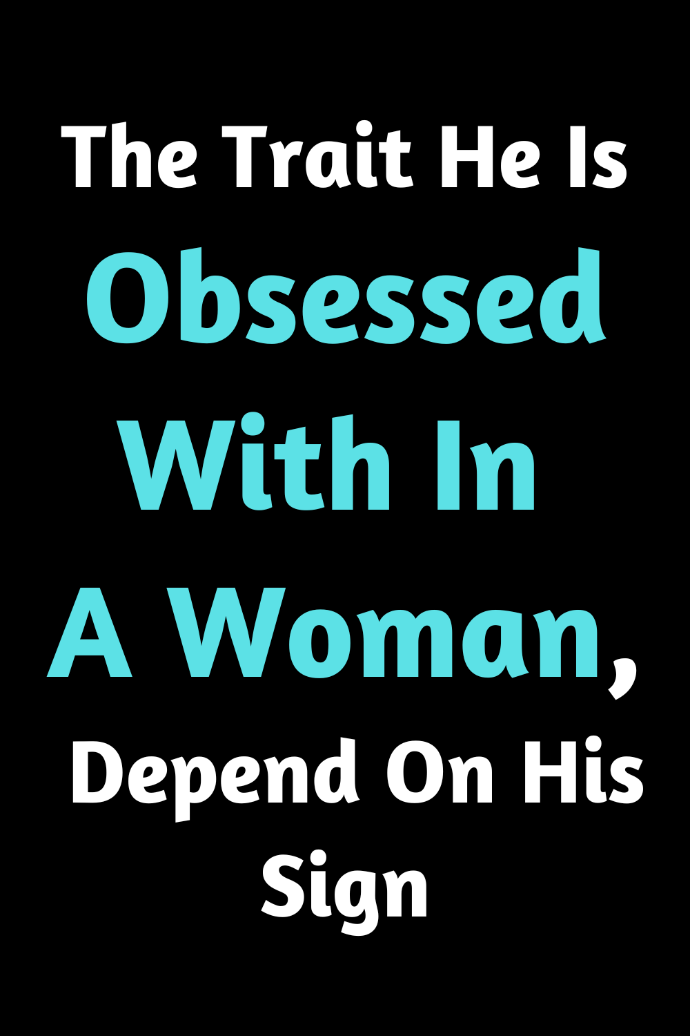 The Trait He Is Obsessed With In A Woman, Depend On His Sign