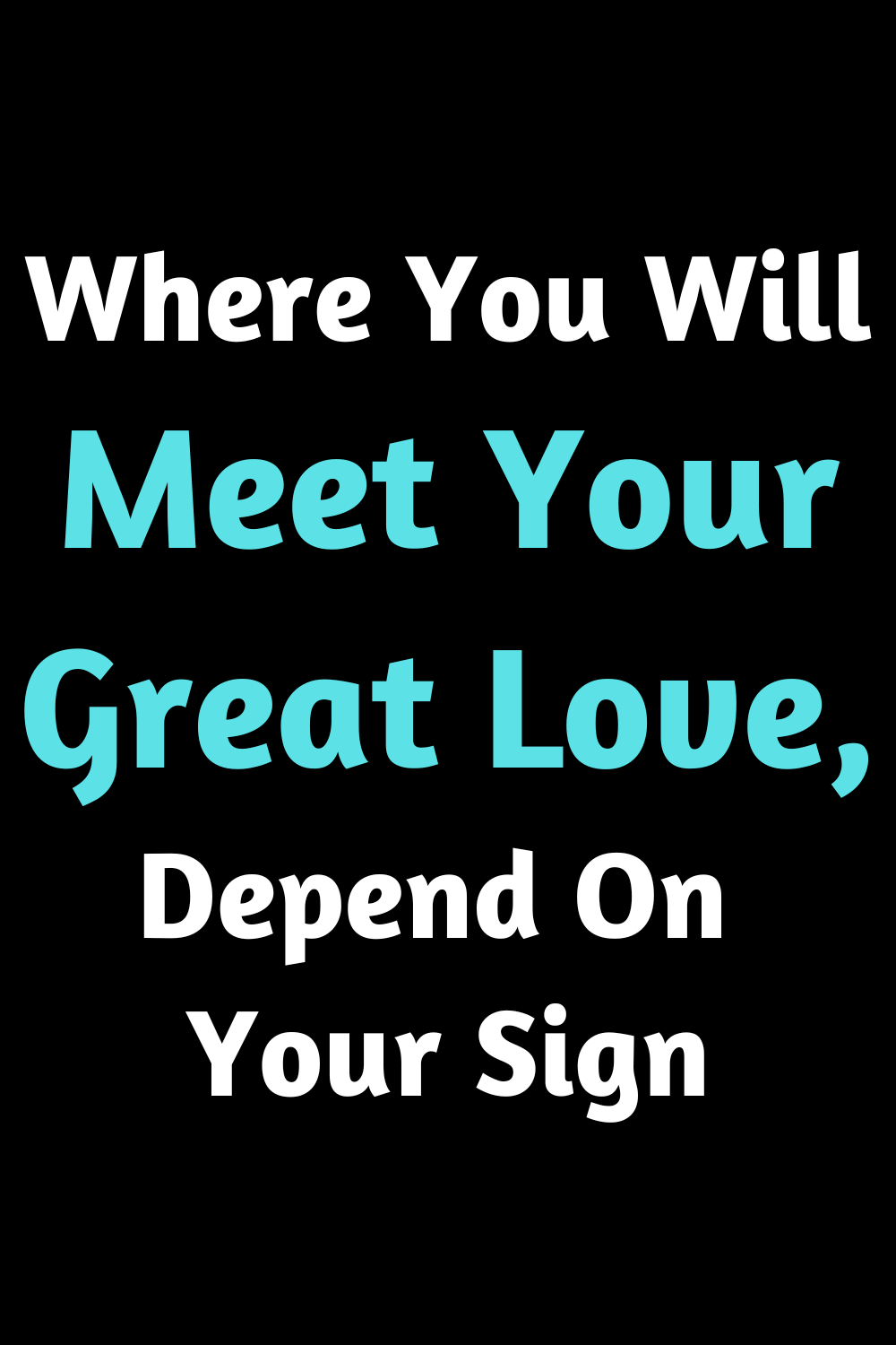 Where You Will Meet Your Great Love, Depend On Your Sign