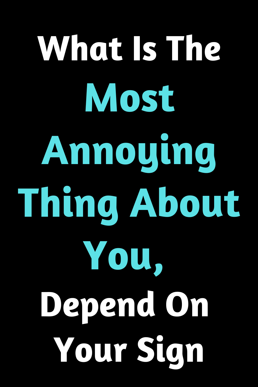 What Is The Most Annoying Thing About You, Depend On Your Sign