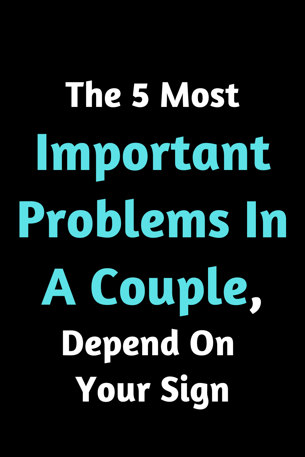 The 5 Most Important Problems In A Couple, Depend On Your Sign
