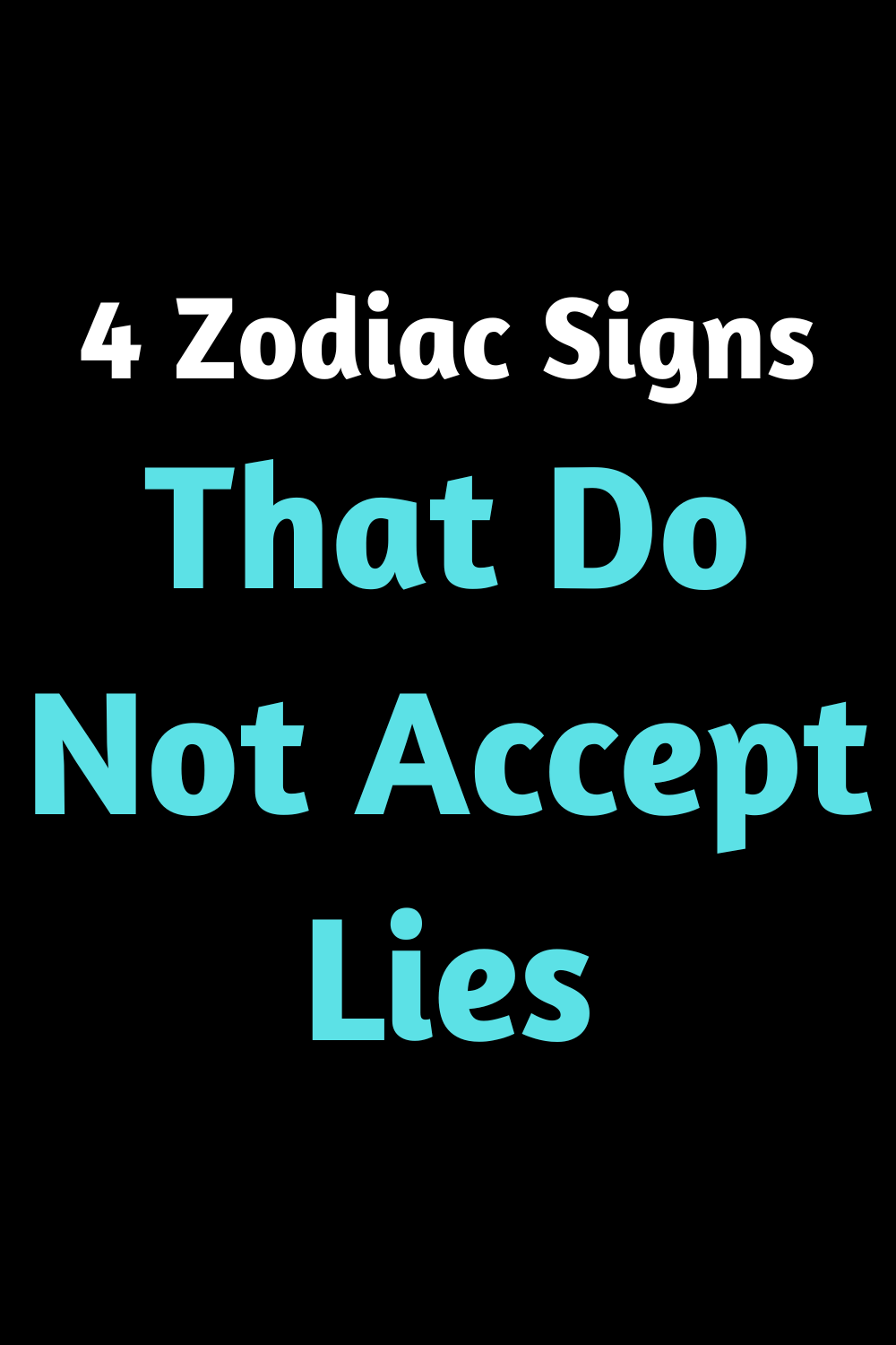 4 Zodiac Signs That Do Not Accept Lies