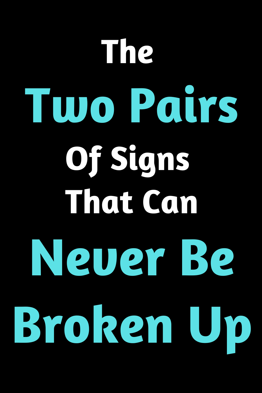 The Two Pairs Of Signs That Can Never Be Broken Up