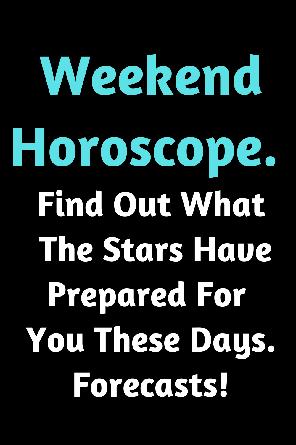 Weekend Horoscope. Find Out What The Stars Have Prepared For You These Days. Forecasts!