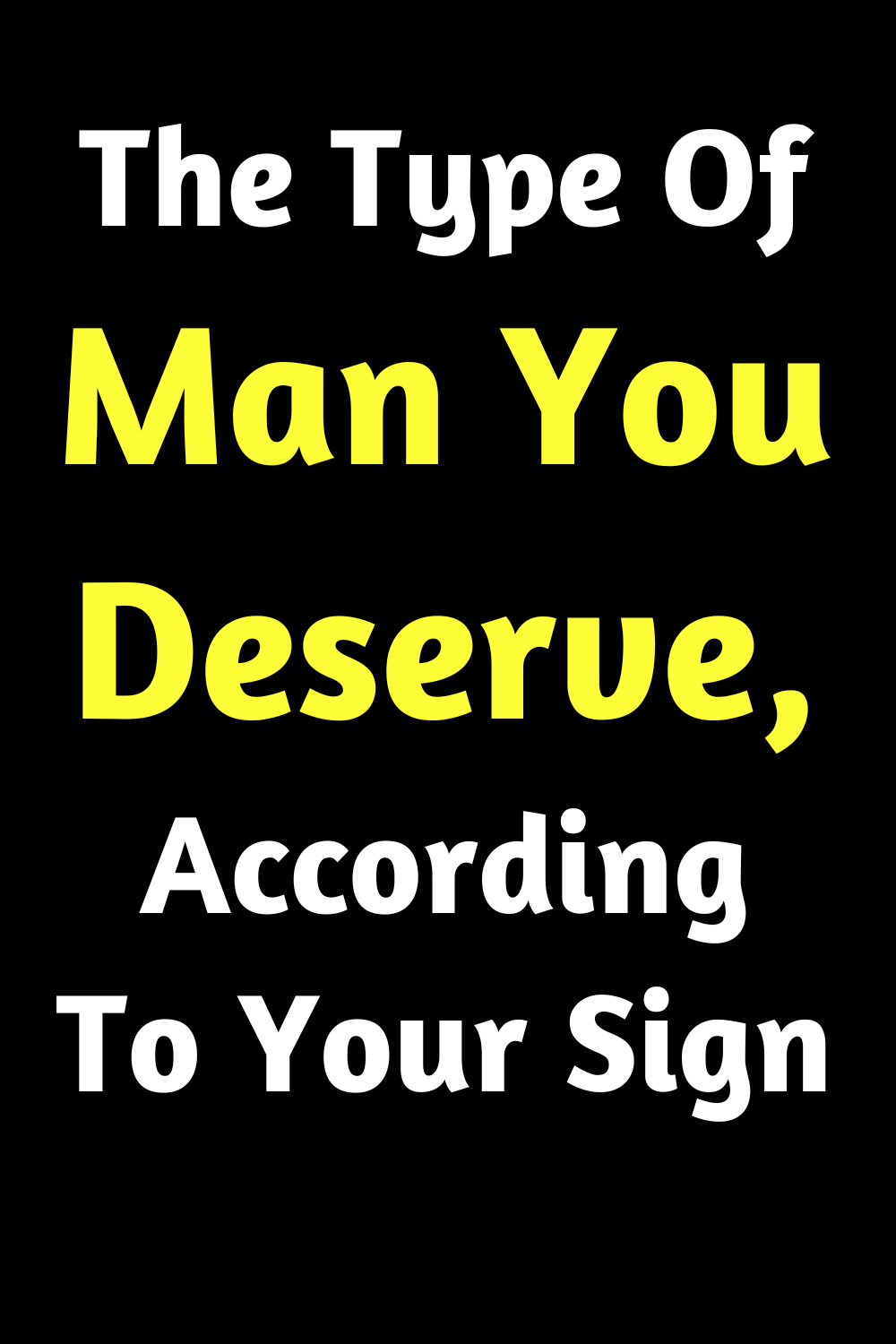 The Type Of Man You Deserve, According To Your Sign