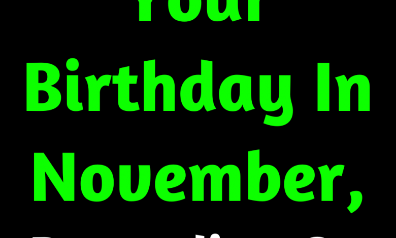 Horoscope. Your Birthday In November, Depending On Your Sign